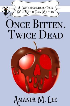 Once Bitten, Twice Dead (A Two Broomsticks Gas & Grill Witch Cozy Mystery Book 11)