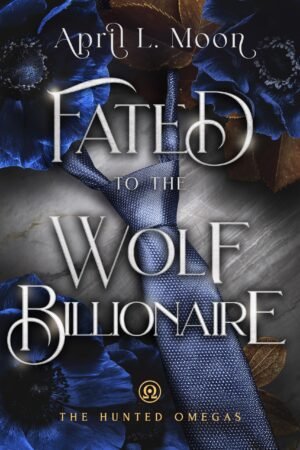 Fated to the Wolf Billionaire: A Fated Mates Wolf Shifter Paranormal Romance (The Hunted Omegas Book 4)