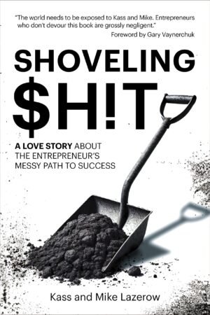 Shoveling $h!t: A Love Story About the Entrepreneur’s Messy Path to Success