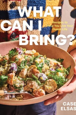 What Can I Bring?: Recipes to Help You Live Your Guest Life - A Cookbook